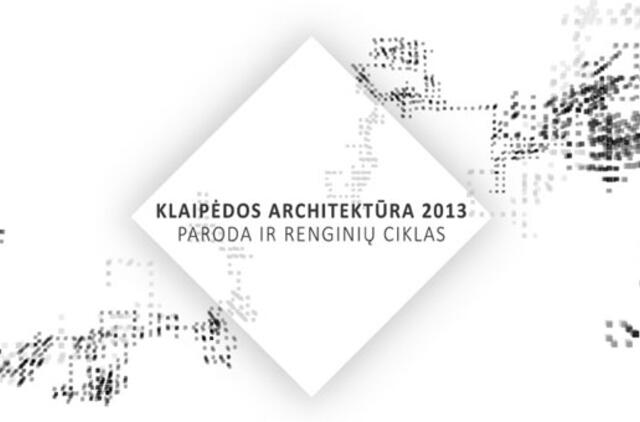 Paroda "Klaipėdos architektūra 2013" pradės teminį renginių ciklą