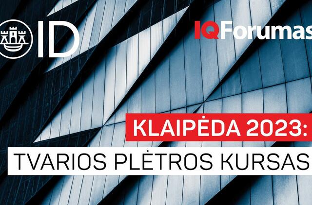 IQ forume Klaipėdoje –  tvarios plėtros scenarijai